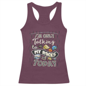 Geologist Racerback Tank Top I'm Only Taling To My Rocks Today TS09 Maroon Print Your Wear