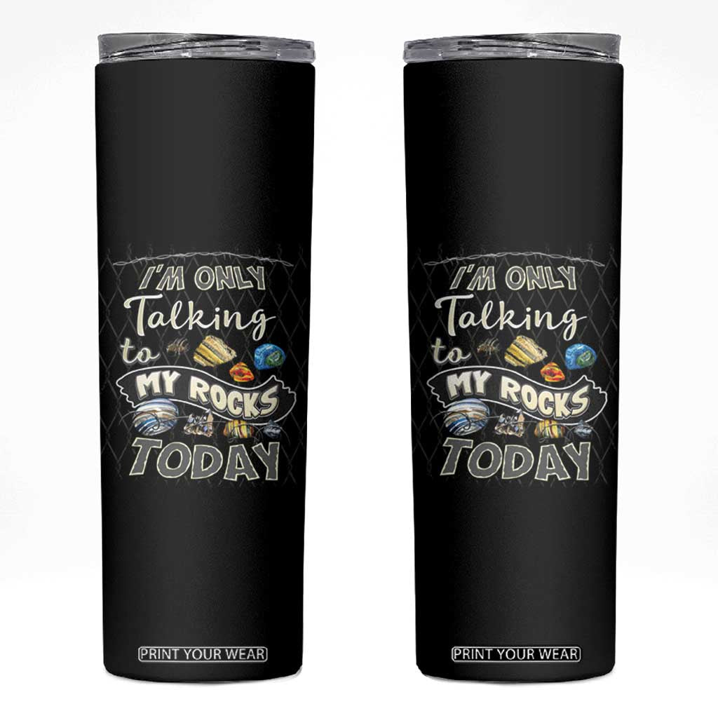 Geologist Skinny Tumbler I'm Only Taling To My Rocks Today TS09 Black Print Your Wear