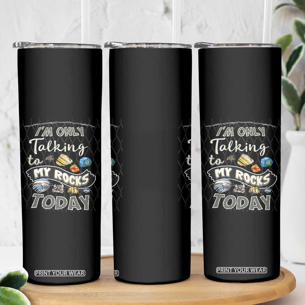 Geologist Skinny Tumbler I'm Only Taling To My Rocks Today TS09 Print Your Wear