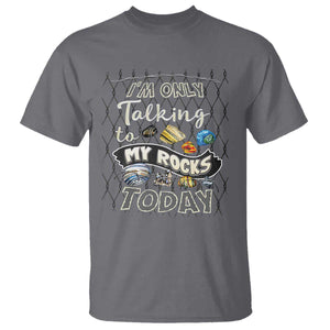Geologist T Shirt I'm Only Taling To My Rocks Today TS09 Charcoal Print Your Wear