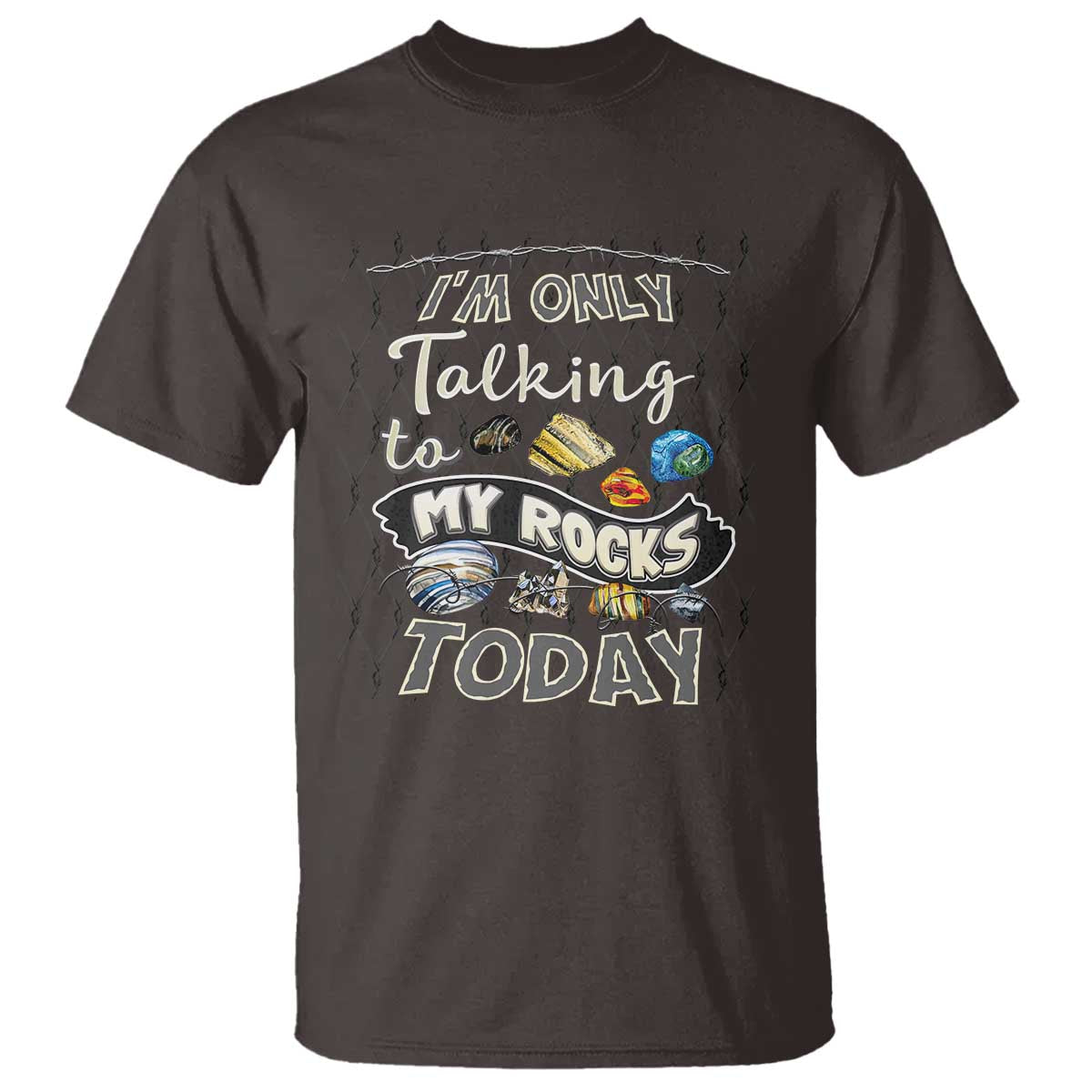 Geologist T Shirt I'm Only Taling To My Rocks Today TS09 Dark Chocolate Print Your Wear