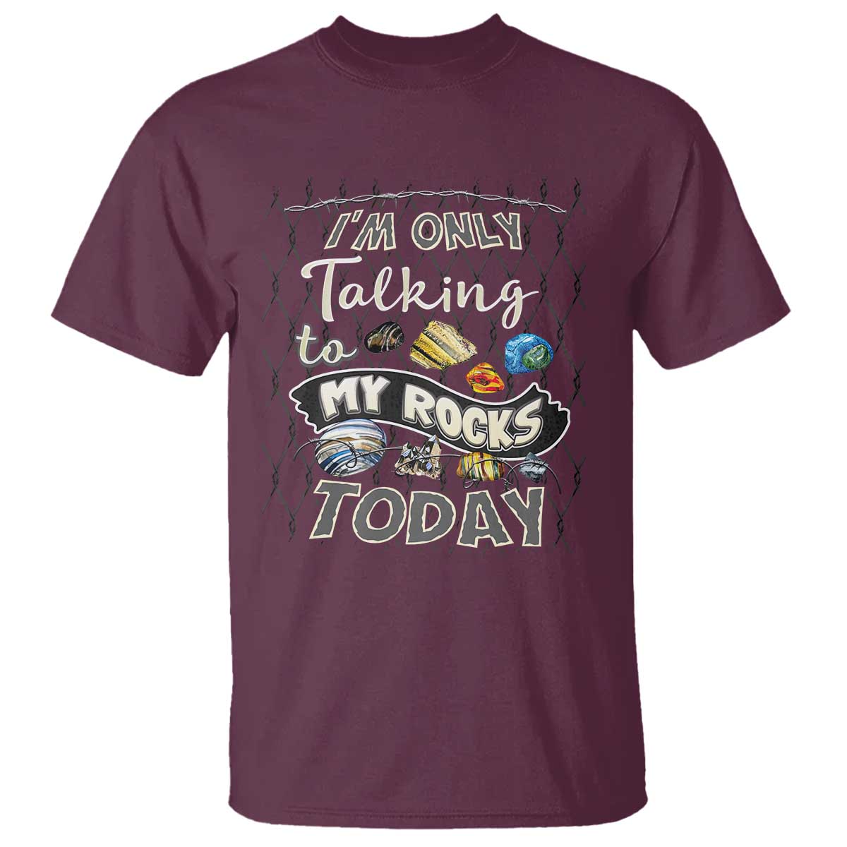 Geologist T Shirt I'm Only Taling To My Rocks Today TS09 Maroon Print Your Wear