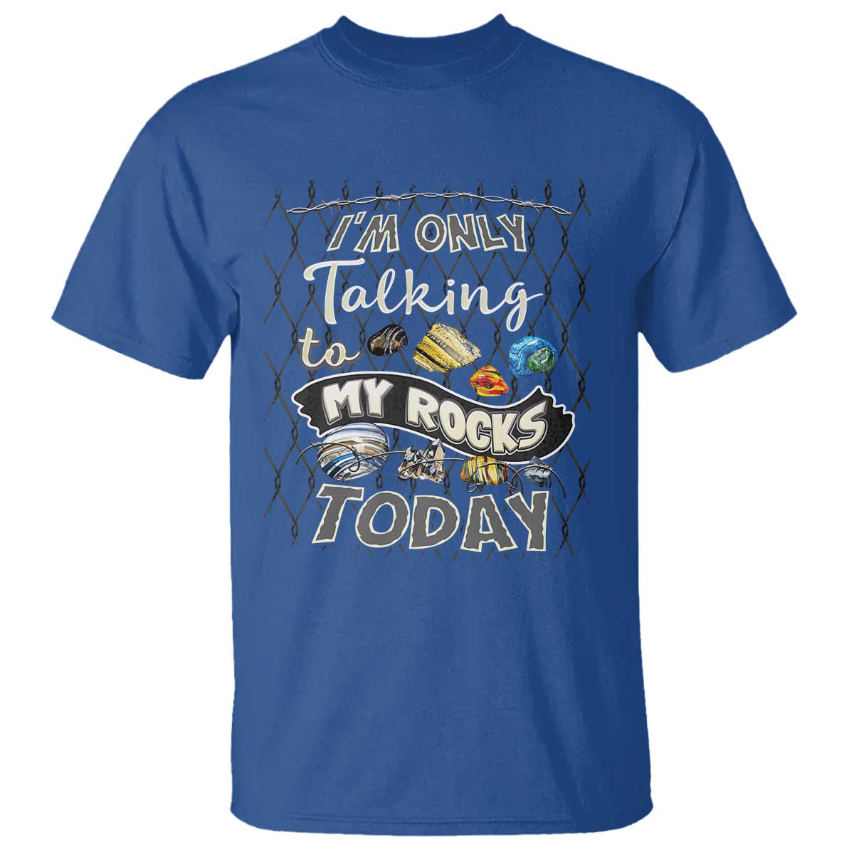 Geologist T Shirt I'm Only Taling To My Rocks Today TS09 Royal Blue Print Your Wear