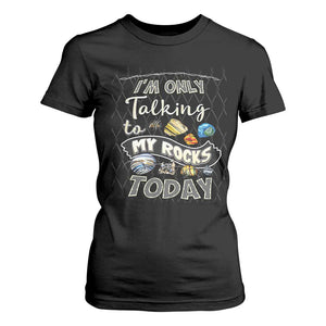 Geologist T Shirt For Women I'm Only Taling To My Rocks Today TS09 Black Print Your Wear