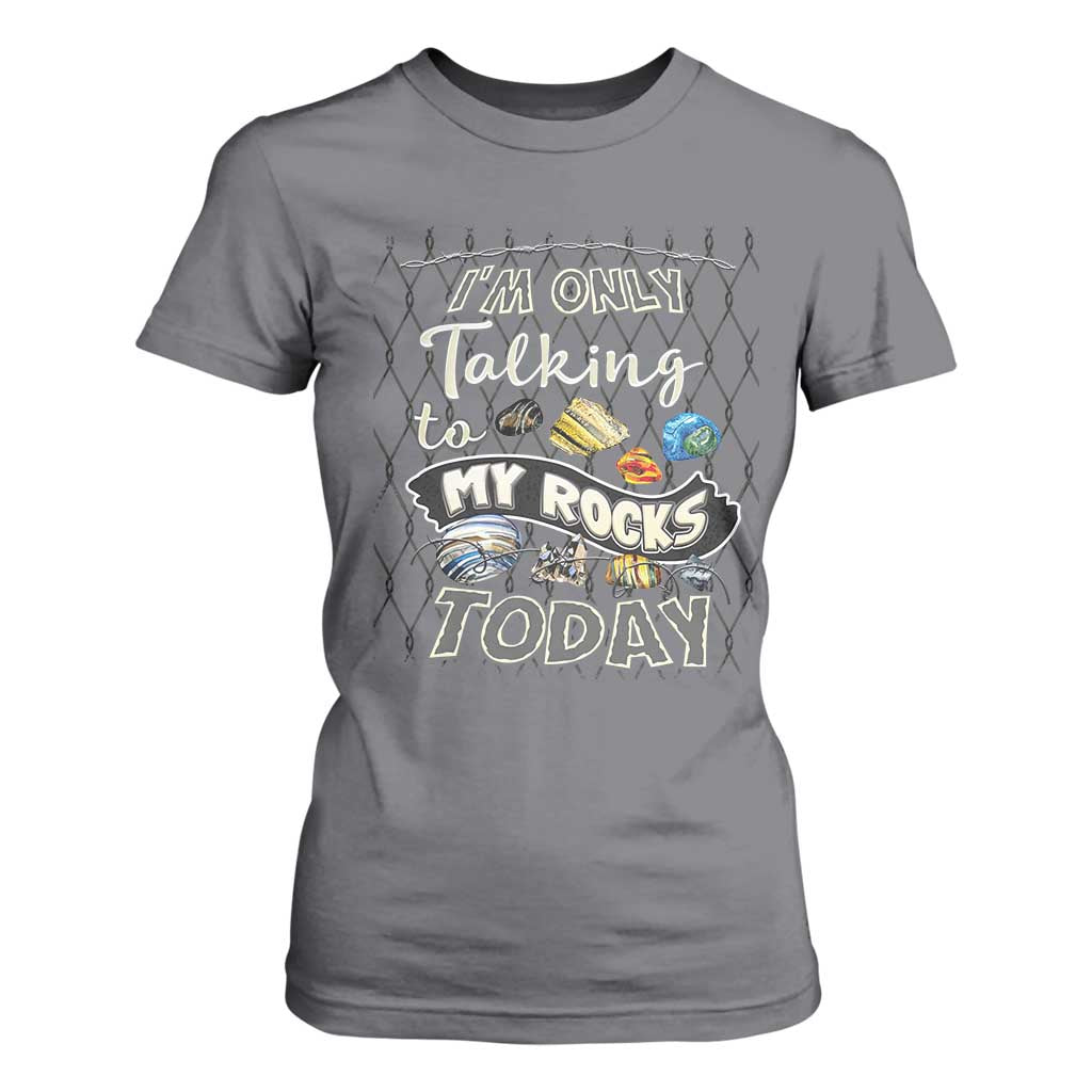 Geologist T Shirt For Women I'm Only Taling To My Rocks Today TS09 Charcoal Print Your Wear