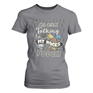 Geologist T Shirt For Women I'm Only Taling To My Rocks Today TS09 Charcoal Print Your Wear