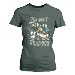 Geologist T Shirt For Women I'm Only Taling To My Rocks Today TS09 Dark Forest Green Print Your Wear