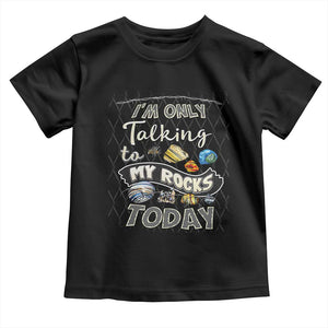 Geologist Toddler T Shirt I'm Only Taling To My Rocks Today TS09 Black Print Your Wear