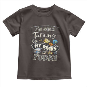 Geologist Toddler T Shirt I'm Only Taling To My Rocks Today TS09 Dark Chocolate Print Your Wear