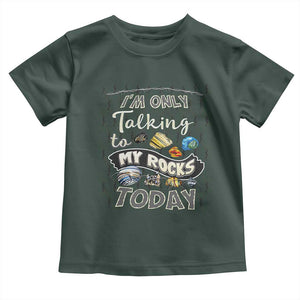Geologist Toddler T Shirt I'm Only Taling To My Rocks Today TS09 Dark Forest Green Print Your Wear