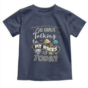 Geologist Toddler T Shirt I'm Only Taling To My Rocks Today TS09 Navy Print Your Wear