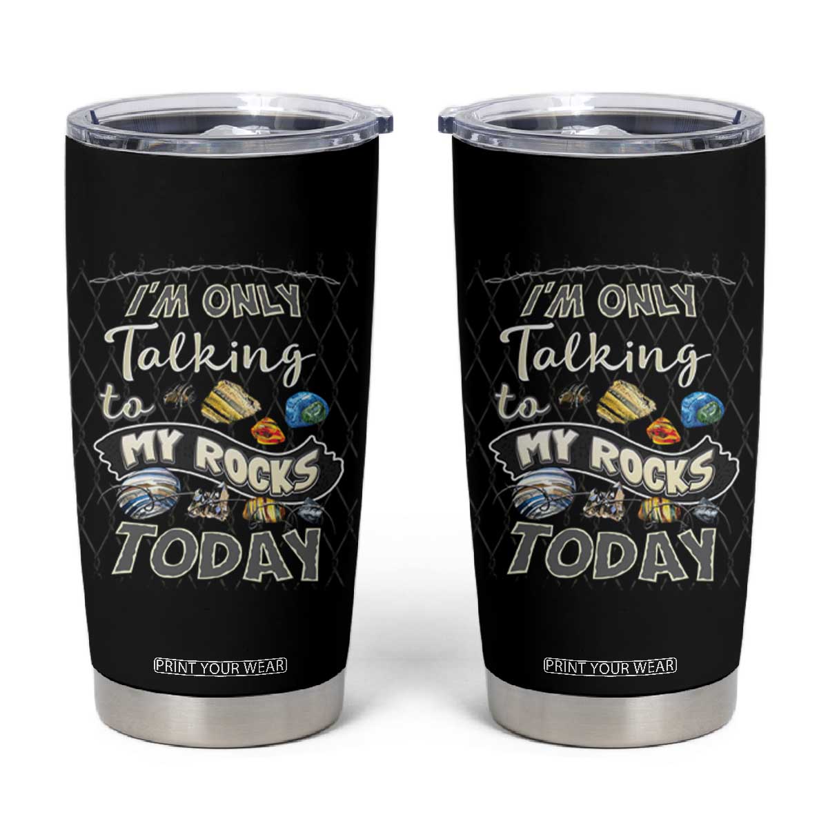 Geologist Tumbler Cup I'm Only Taling To My Rocks Today TS09 Black Print Your Wear
