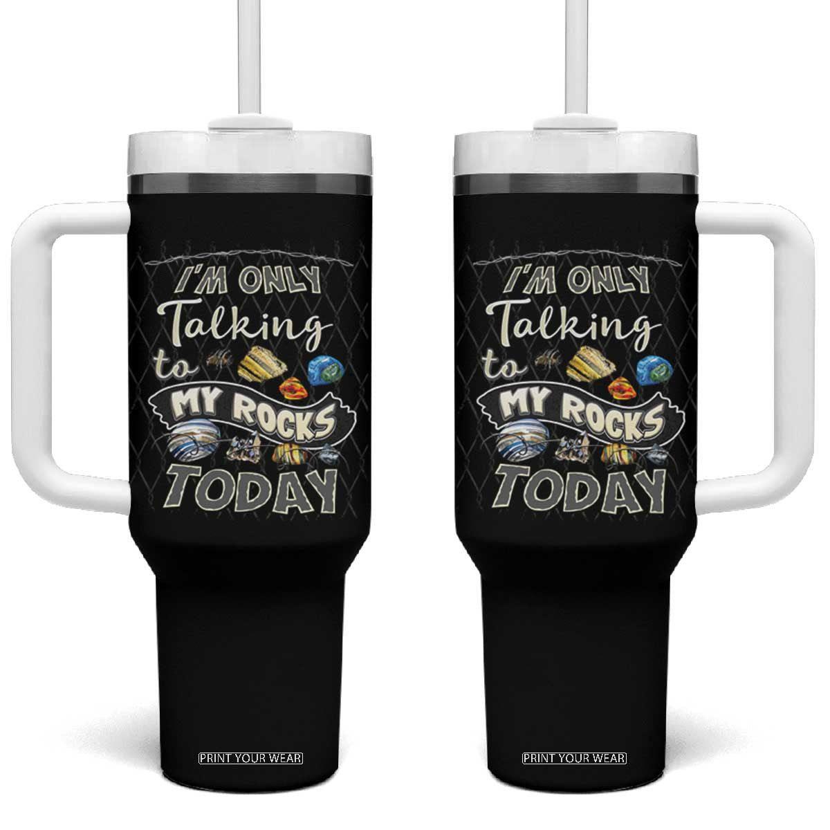 Geologist Tumbler With Handle I'm Only Taling To My Rocks Today TS09 One Size: 40 oz Black Print Your Wear