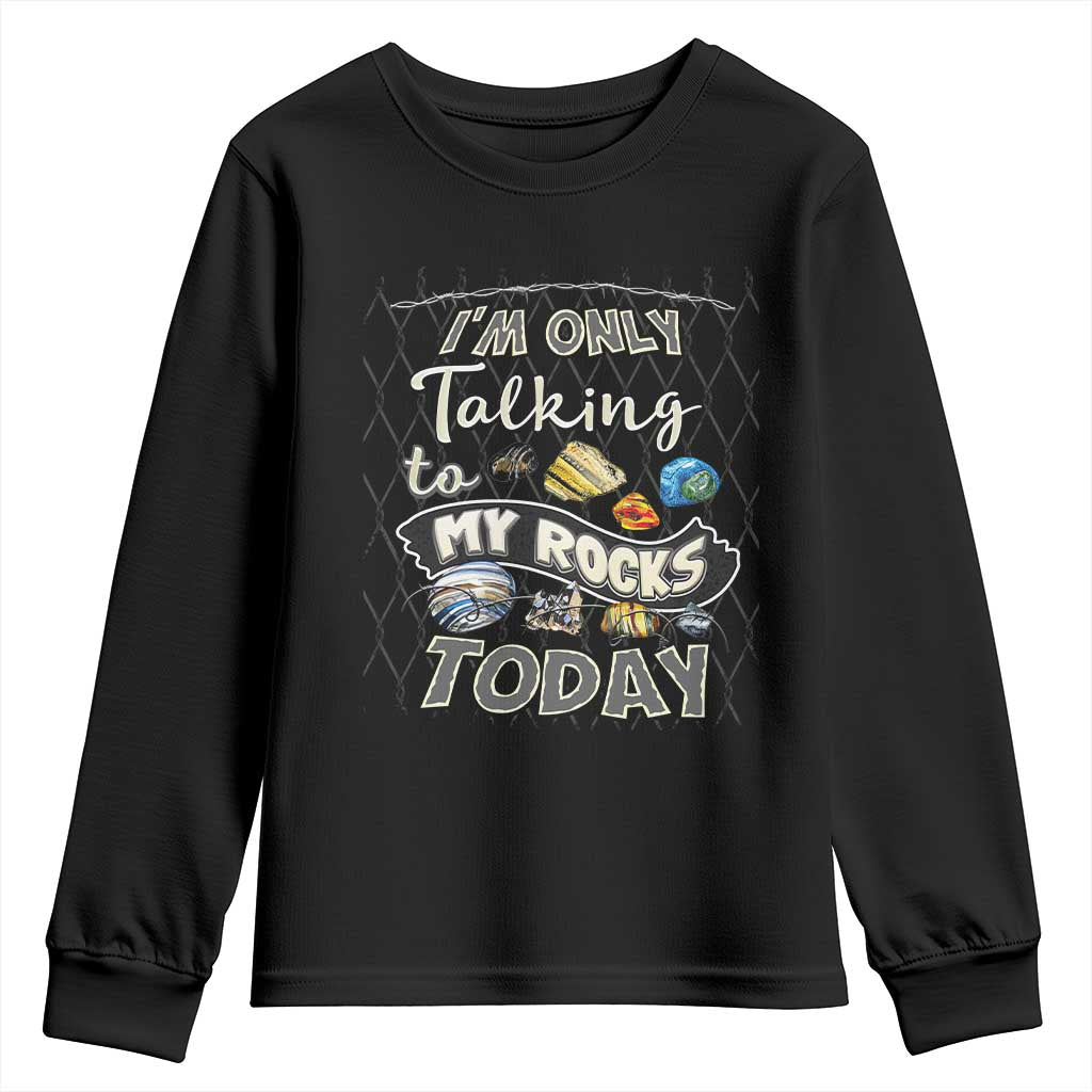 Geologist Youth Sweatshirt I'm Only Taling To My Rocks Today TS09 Black Print Your Wear