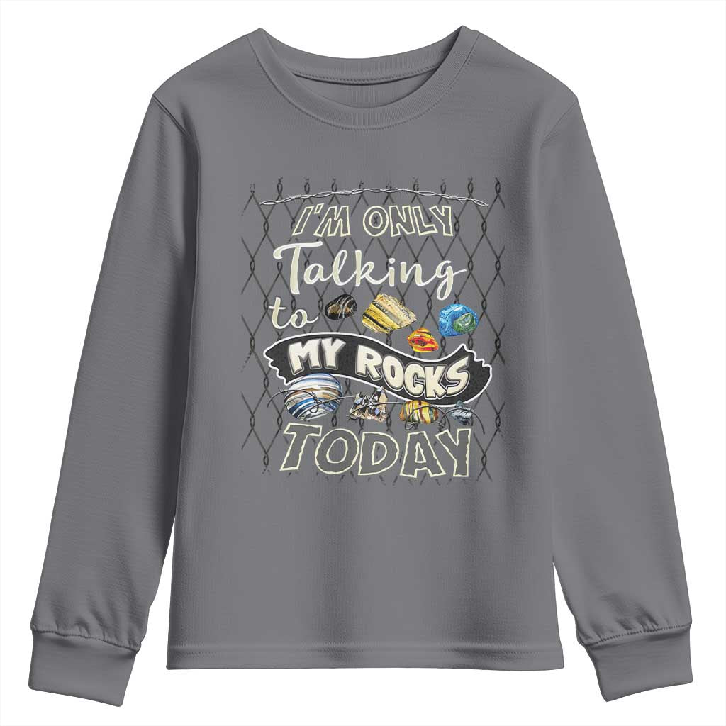 Geologist Youth Sweatshirt I'm Only Taling To My Rocks Today TS09 Charcoal Print Your Wear