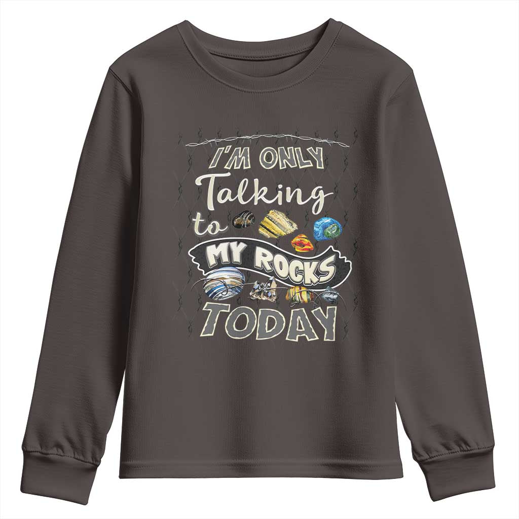 Geologist Youth Sweatshirt I'm Only Taling To My Rocks Today TS09 Dark Chocolate Print Your Wear