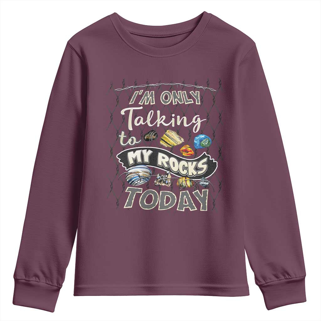 Geologist Youth Sweatshirt I'm Only Taling To My Rocks Today TS09 Maroon Print Your Wear