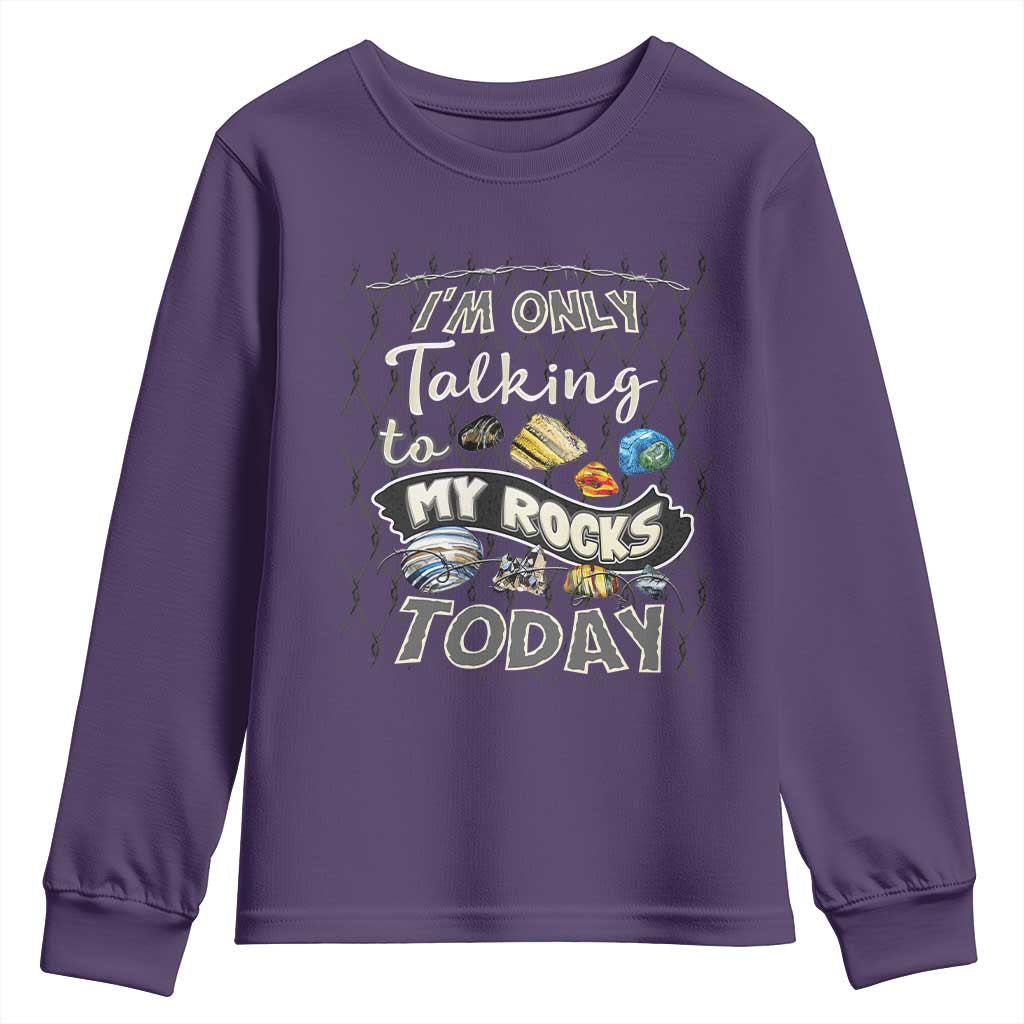 Geologist Youth Sweatshirt I'm Only Taling To My Rocks Today TS09 Purple Print Your Wear
