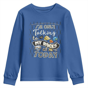 Geologist Youth Sweatshirt I'm Only Taling To My Rocks Today TS09 Royal Blue Print Your Wear