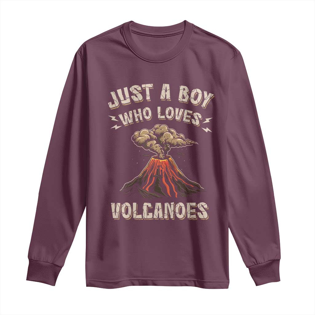 Funny Volcanologist Long Sleeve Shirt Just A Boy Who Loves Volcanoes Lava TS09 Maroon Print Your Wear