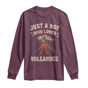 Funny Volcanologist Long Sleeve Shirt Just A Boy Who Loves Volcanoes Lava TS09 Maroon Print Your Wear