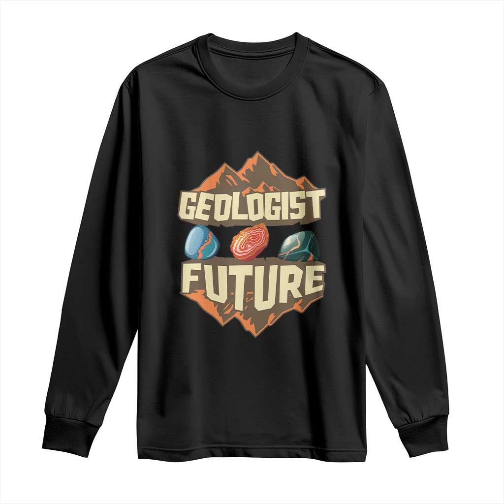 Future Geologist Long Sleeve Shirt Geology Student Earth Science TS09 Black Print Your Wear