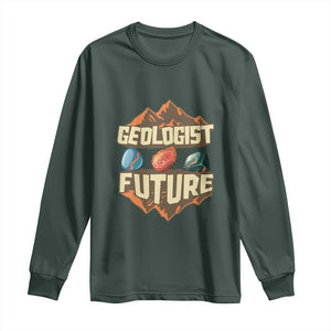 Future Geologist Long Sleeve Shirt Geology Student Earth Science TS09 Dark Forest Green Print Your Wear