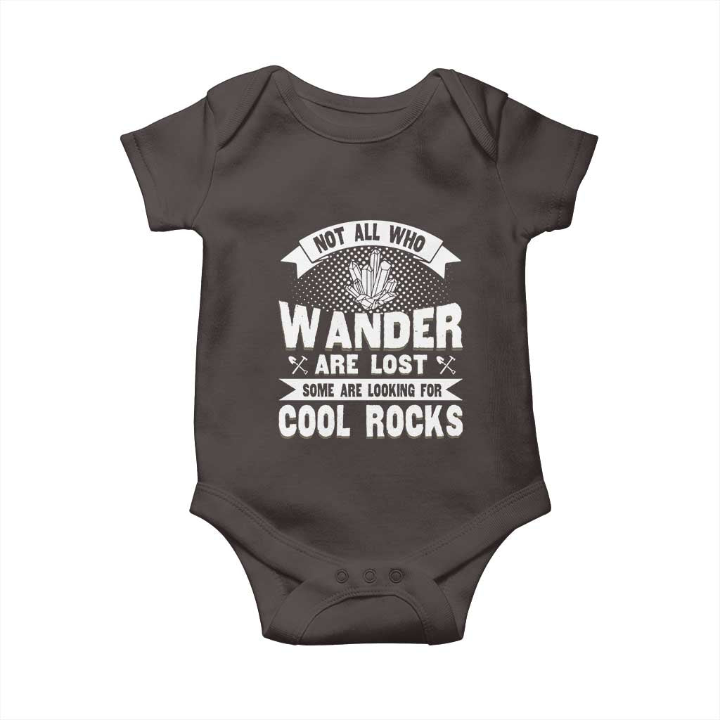 Funny Geologist Baby Onesie Not All Who Wander Are Lost Some Are Looking For Cool Rocks Rock Collector TS09 Dark Chocolate Print Your Wear