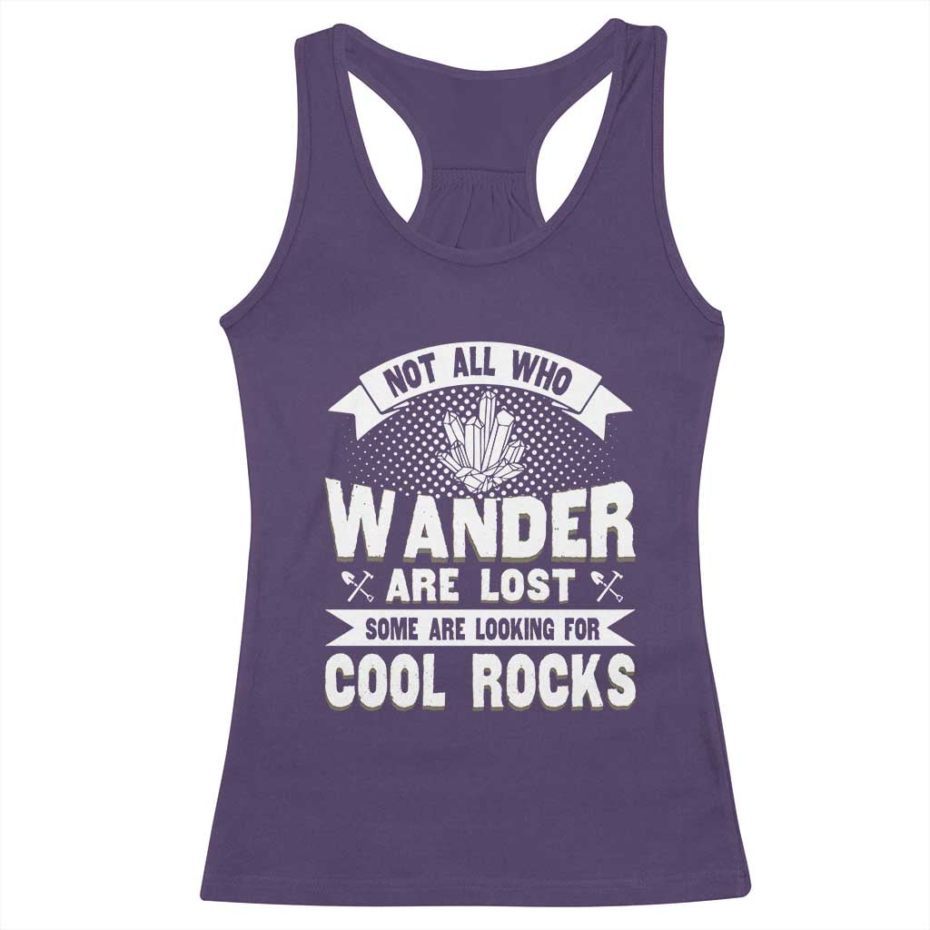 Funny Geologist Racerback Tank Top Not All Who Wander Are Lost Some Are Looking For Cool Rocks Rock Collector TS09 Purple Print Your Wear