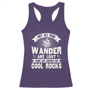 Funny Geologist Racerback Tank Top Not All Who Wander Are Lost Some Are Looking For Cool Rocks Rock Collector TS09 Purple Print Your Wear