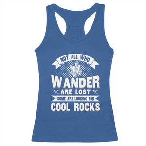 Funny Geologist Racerback Tank Top Not All Who Wander Are Lost Some Are Looking For Cool Rocks Rock Collector TS09 Royal Blue Print Your Wear