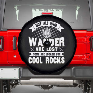 Funny Geologist Spare Tire Cover Not All Who Wander Are Lost Some Are Looking For Cool Rocks Rock Collector TS09 Black Print Your Wear