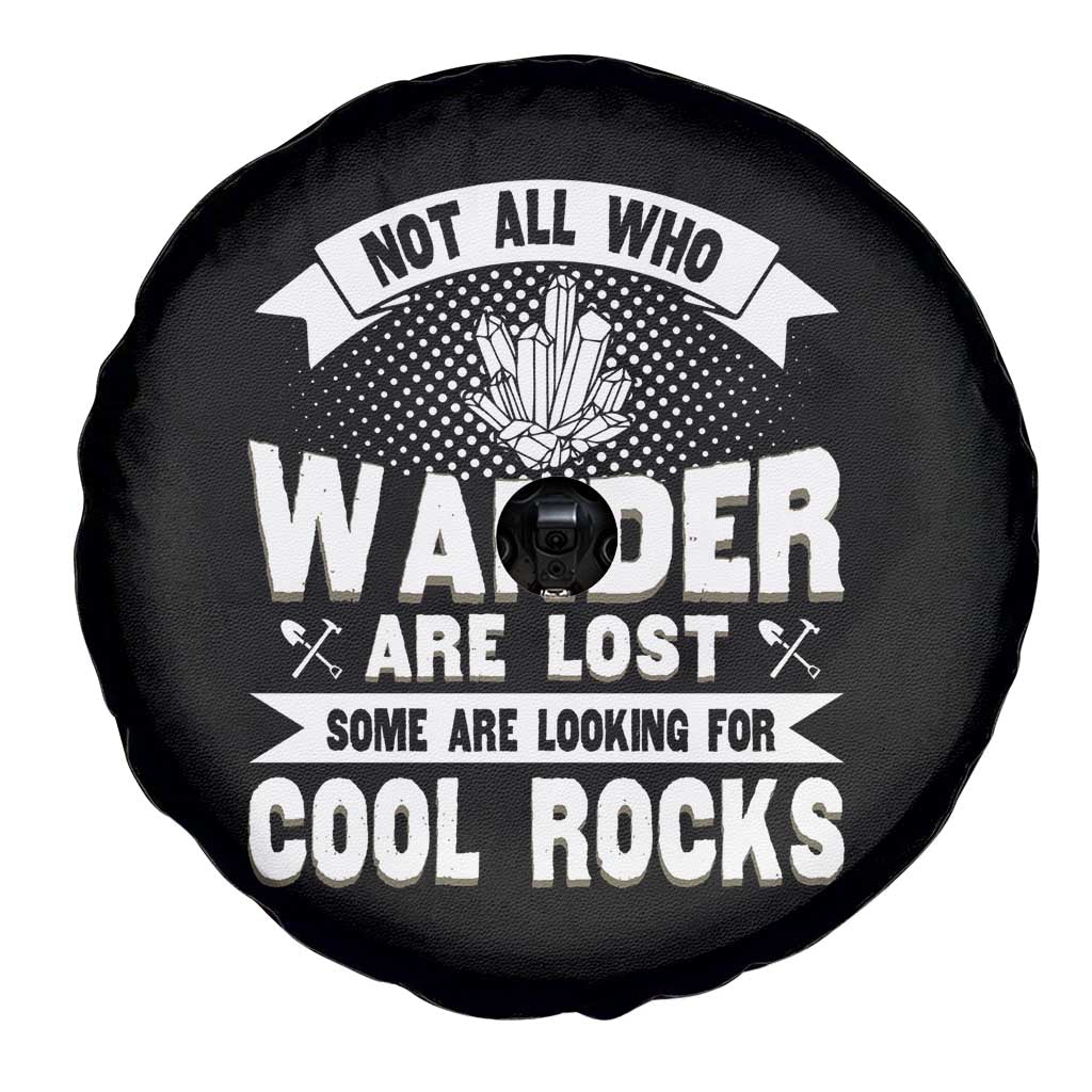 Funny Geologist Spare Tire Cover Not All Who Wander Are Lost Some Are Looking For Cool Rocks Rock Collector TS09 Print Your Wear