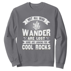 Funny Geologist Sweatshirt Not All Who Wander Are Lost Some Are Looking For Cool Rocks Rock Collector TS09 Charcoal Print Your Wear