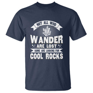 Funny Geologist T Shirt Not All Who Wander Are Lost Some Are Looking For Cool Rocks Rock Collector TS09 Navy Print Your Wear