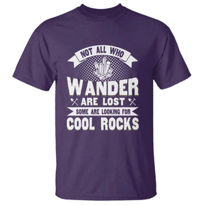 Funny Geologist T Shirt Not All Who Wander Are Lost Some Are Looking For Cool Rocks Rock Collector TS09 Purple Print Your Wear