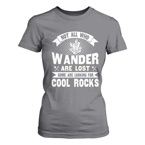 Funny Geologist T Shirt For Women Not All Who Wander Are Lost Some Are Looking For Cool Rocks Rock Collector TS09 Charcoal Print Your Wear