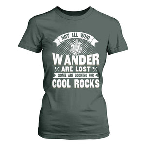 Funny Geologist T Shirt For Women Not All Who Wander Are Lost Some Are Looking For Cool Rocks Rock Collector TS09 Dark Forest Green Print Your Wear