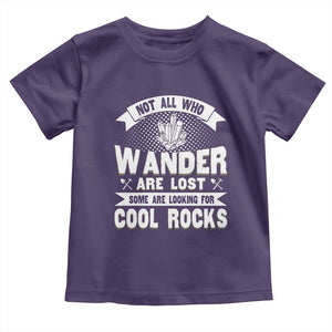 Funny Geologist Toddler T Shirt Not All Who Wander Are Lost Some Are Looking For Cool Rocks Rock Collector TS09 Purple Print Your Wear