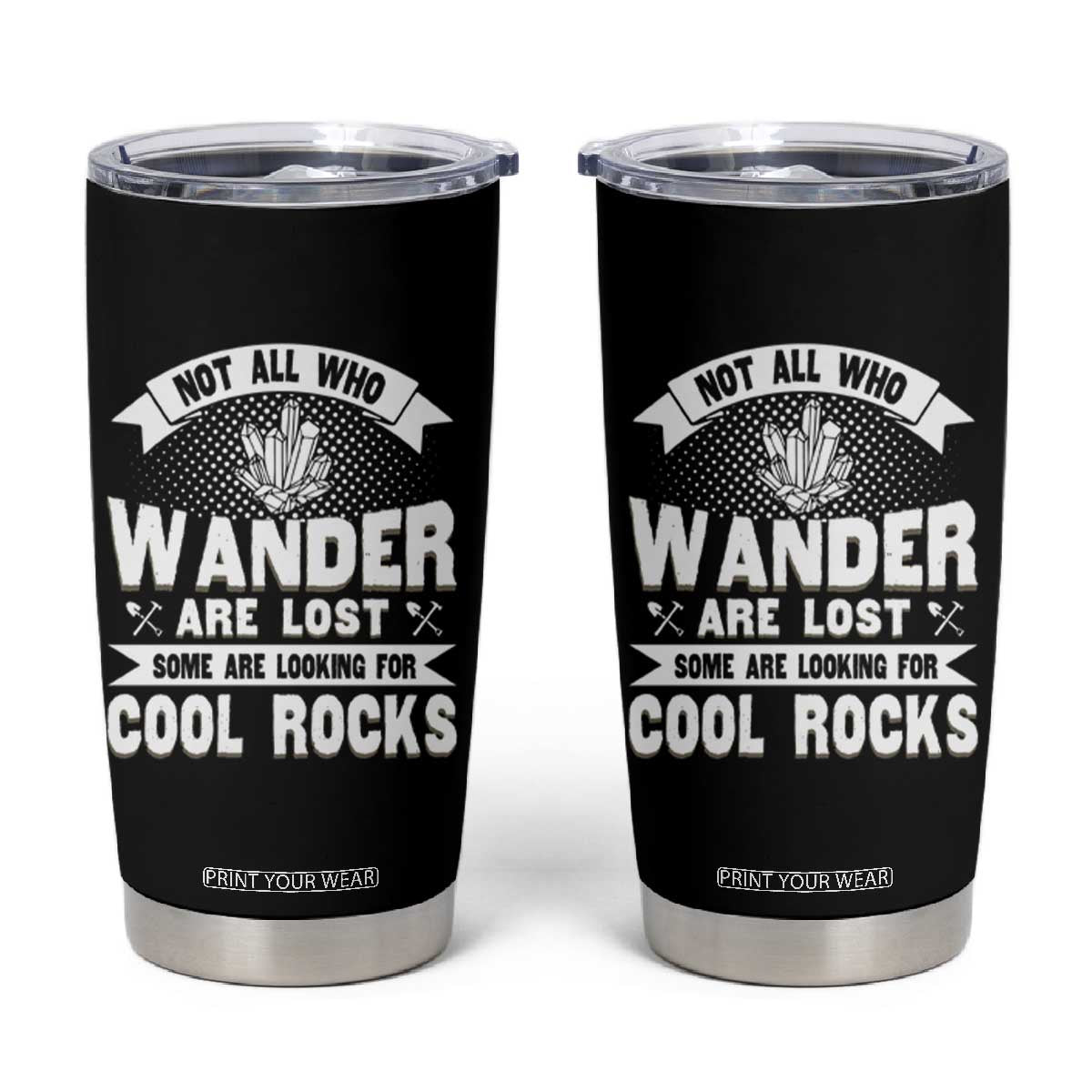 Funny Geologist Tumbler Cup Not All Who Wander Are Lost Some Are Looking For Cool Rocks Rock Collector TS09 Black Print Your Wear