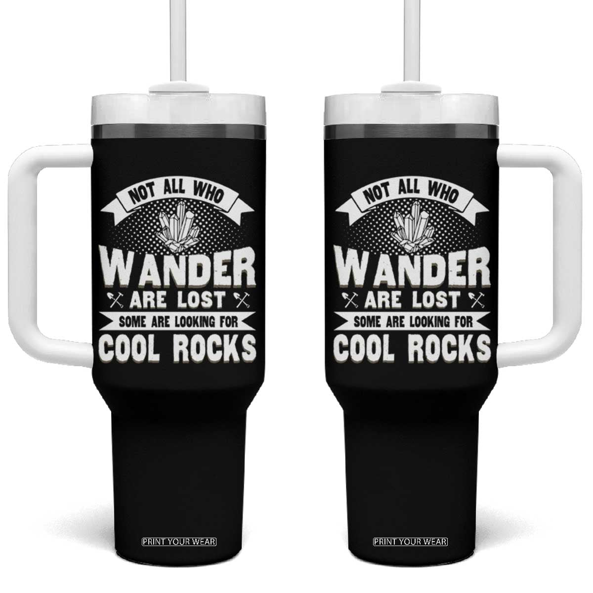 Funny Geologist Tumbler With Handle Not All Who Wander Are Lost Some Are Looking For Cool Rocks Rock Collector TS09 One Size: 40 oz Black Print Your Wear