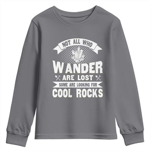 Funny Geologist Youth Sweatshirt Not All Who Wander Are Lost Some Are Looking For Cool Rocks Rock Collector TS09 Charcoal Print Your Wear