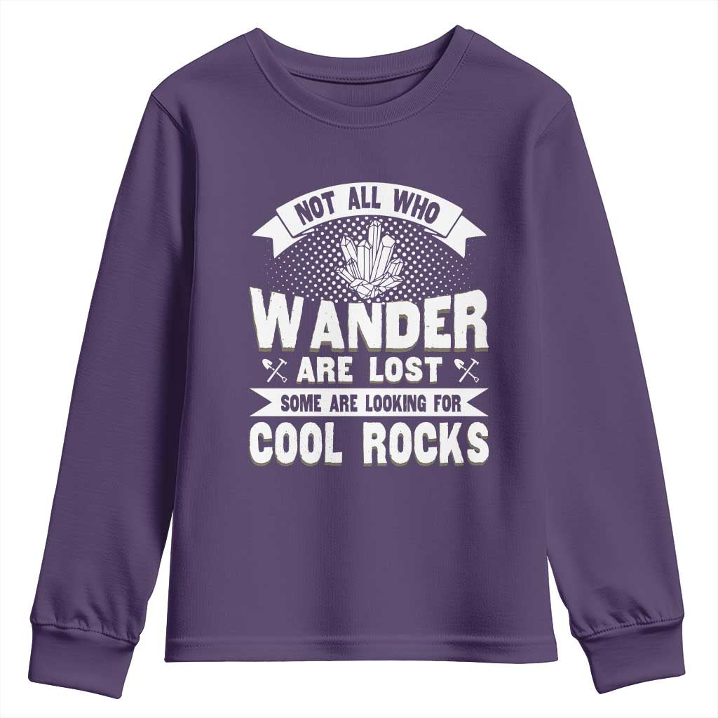 Funny Geologist Youth Sweatshirt Not All Who Wander Are Lost Some Are Looking For Cool Rocks Rock Collector TS09 Purple Print Your Wear