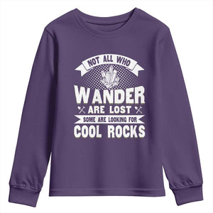Funny Geologist Youth Sweatshirt Not All Who Wander Are Lost Some Are Looking For Cool Rocks Rock Collector TS09 Purple Print Your Wear