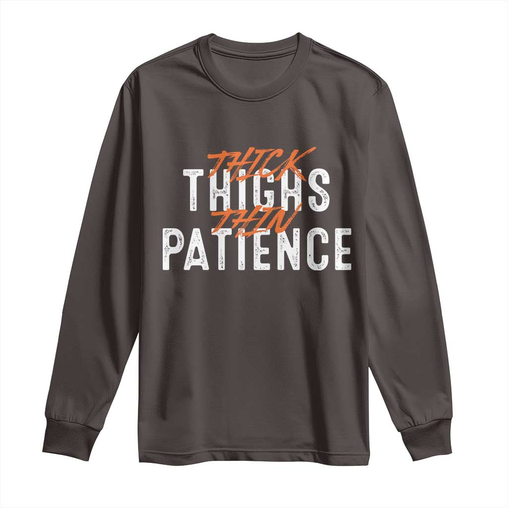 Funny Thick Thighs Thin Patience Long Sleeve Shirt TS09 Dark Chocolate Print Your Wear