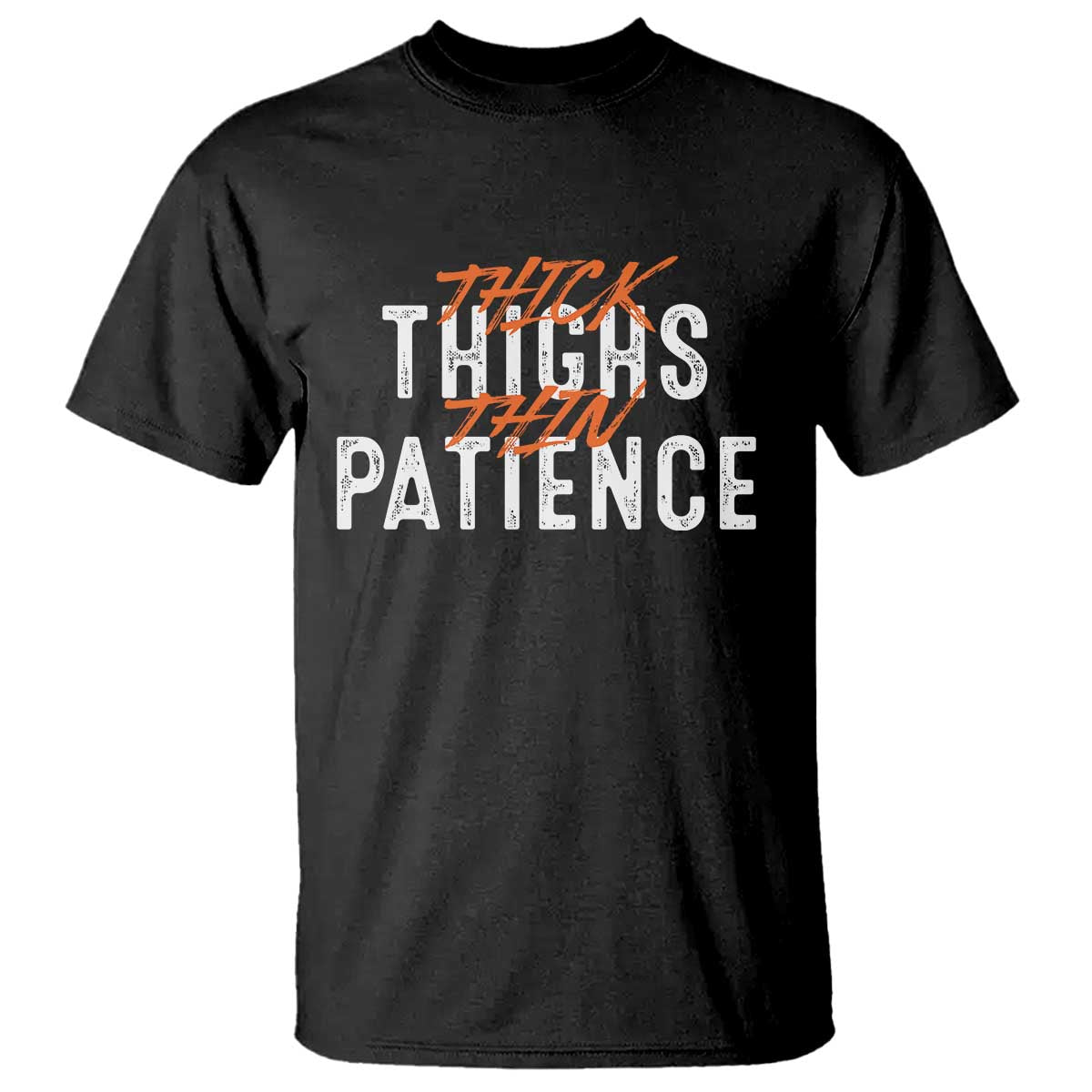 Funny Thick Thighs Thin Patience T Shirt TS09 Black Print Your Wear