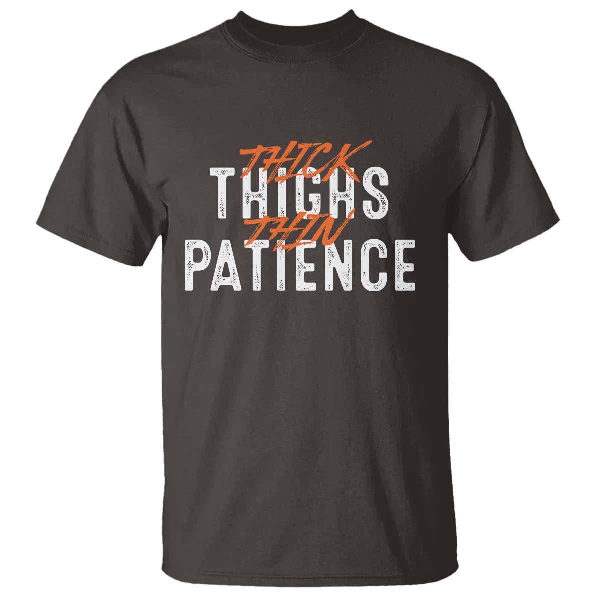 Funny Thick Thighs Thin Patience T Shirt TS09 Dark Chocolate Print Your Wear