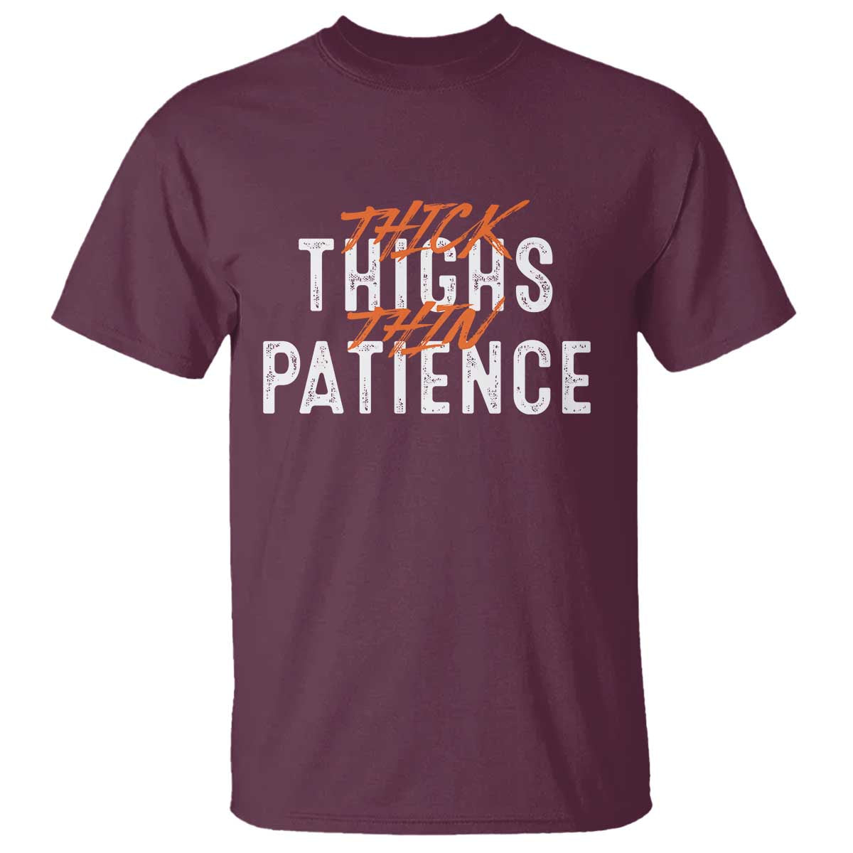 Funny Thick Thighs Thin Patience T Shirt TS09 Maroon Print Your Wear