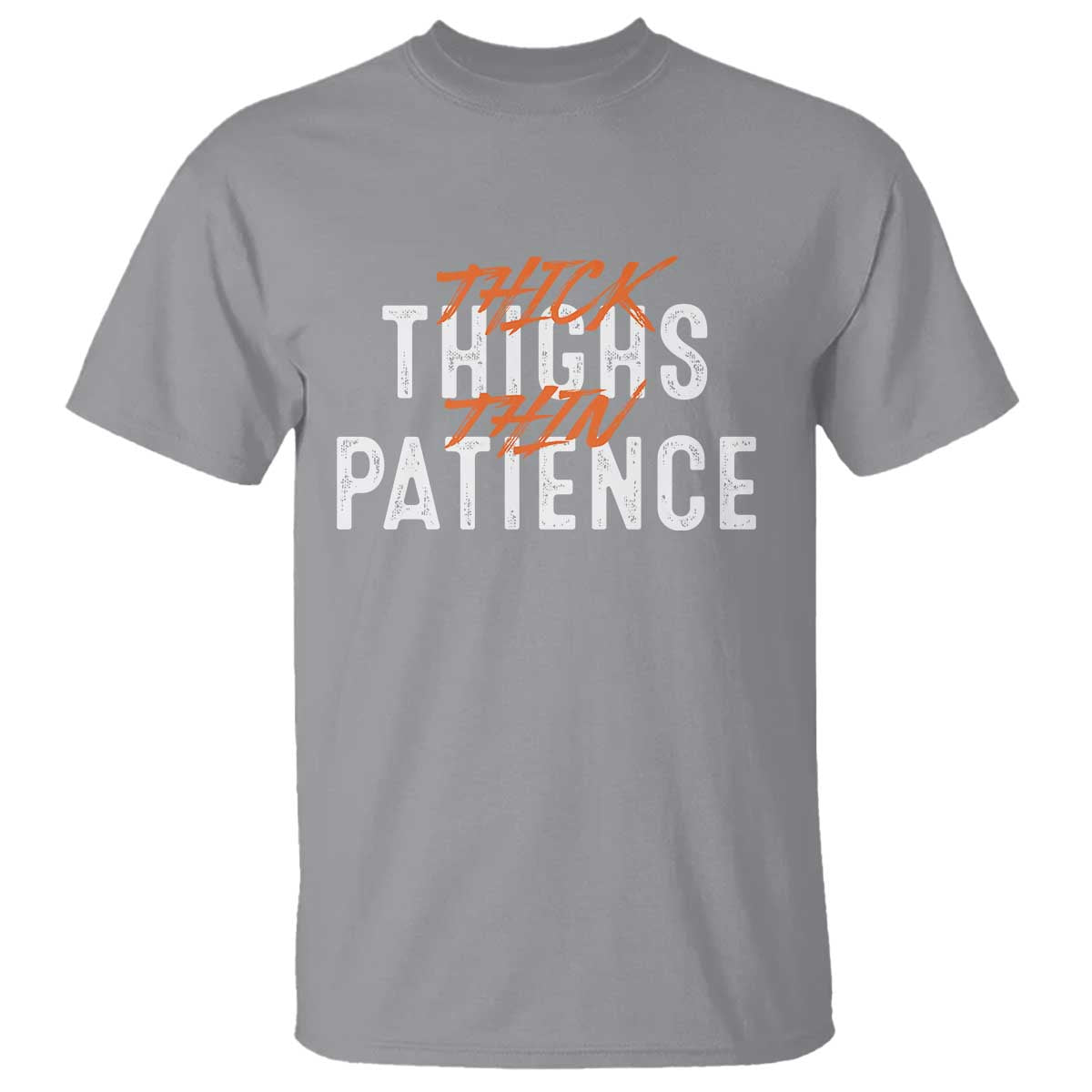 Funny Thick Thighs Thin Patience T Shirt TS09 Sport Gray Print Your Wear
