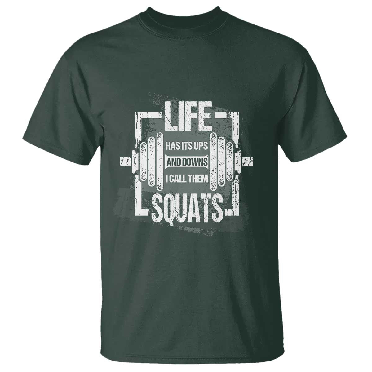Gymer T Shirt Life Has Its Ups And Downs I Call Them Squats TS09 Dark Forest Green Print Your Wear